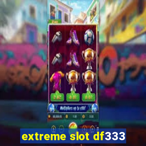 extreme slot df333